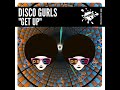 Disco Gurls - Get Up (Extended Mix)