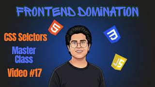 CSS Selectors MasterClass | Frontend Domination - Tutorial#17