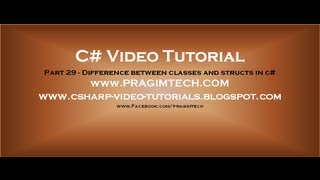 Part 29 - C# Tutorial - Difference between classes and structs in c#.avi