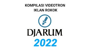 Kompilasi Videotron Iklan Rokok PT. Djarum \u0026 Group Djarum Tahun 2022