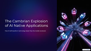 Cambrian Explosion of AI Native Applications Will Mirror the Mobile Revolution