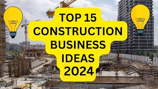 15 Construction Business Ideas to Start your Own Business in 2024