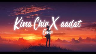 Kina Chir X Aadat | Ayush Chandel | The PropheC | Ninja | Song Cover