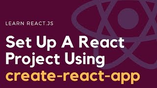 Set Up A New React Project Using create-react-app | Learn React.js