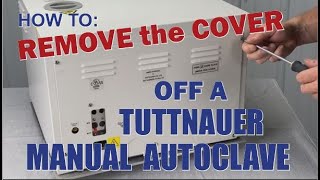 How to Remove the Cover Off a Tuttnauer Manual Autoclave