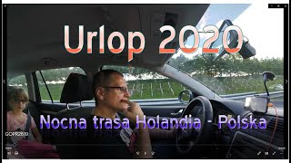 Urlop 2020 rok. Nocna trasa Holandia - Polska.