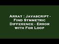 Array : Javascript - Find Symmetric Difference - Error with For Loop