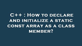 C++ : How to declare and initialize a static const array as a class member?