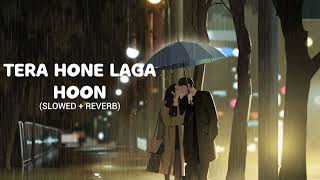 Tera Hone Laga Hoon |  Slowed + Reverb | Atif Aslam | Love lofi 🎶