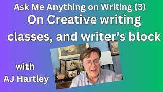 Ask Me Anything on writing part 3: creative writing classes and writer's block. With AJ Hartley.