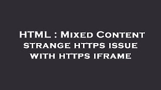 HTML : Mixed Content strange https issue with https iframe