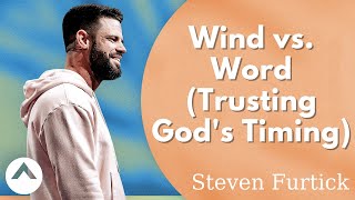 Steven Furtick - Wind vs. Word (Trusting God's Timing) | Elevation Church