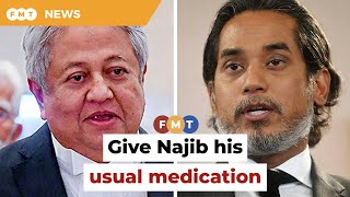 Give Najib his usual medication, says Zaid