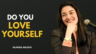 DO YOU LOVE YOURSELF - MUNIBA MAZARI | BEST MOTIVATIONAL SPEECH