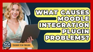 What Causes Moodle Integration Plugin Problems? - Teacher Tech Toolbox