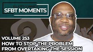 How To Stop the Problem From Overtaking the Session - SFBT Moments Volume 253