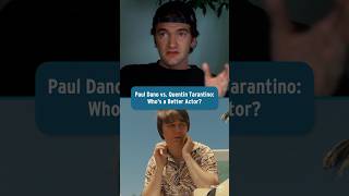 Paul Dano vs Quentin Tarantino: Who's A Better Actor?