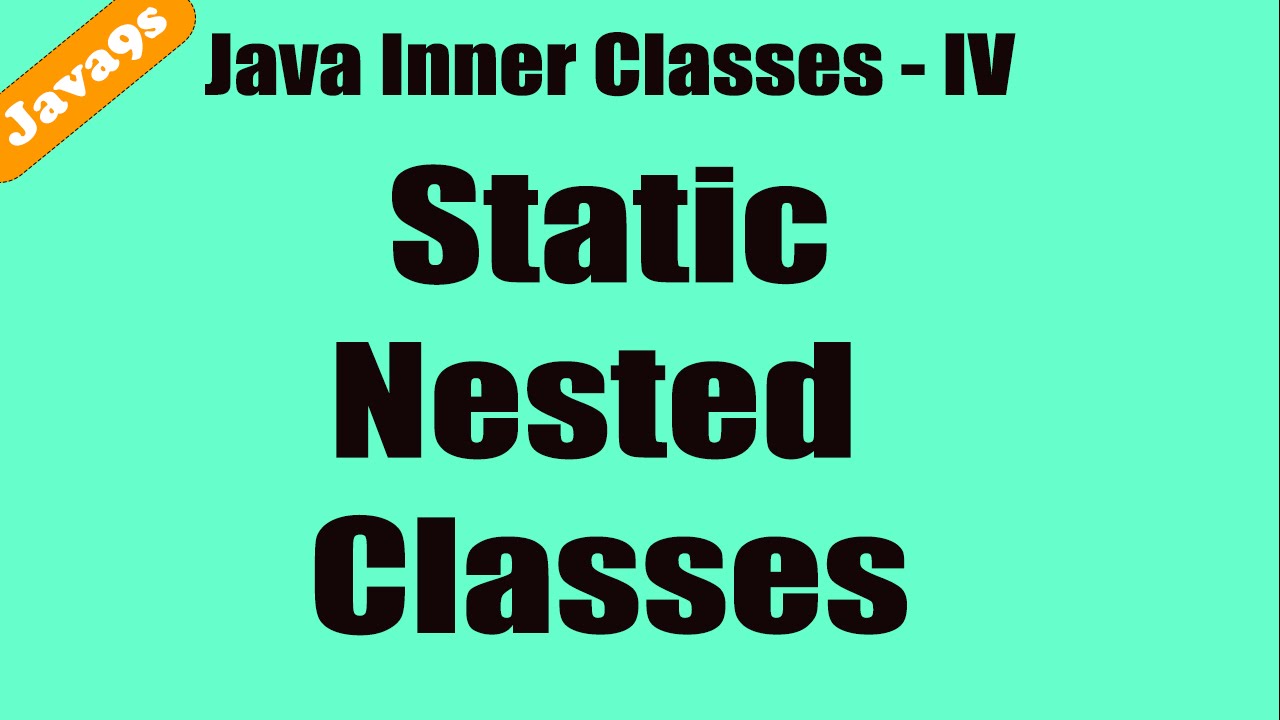 Java Inner Classes - 4 - Static Nested Classes Tutorial | Java9s.com ...