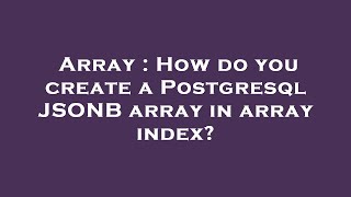 Array : How do you create a Postgresql JSONB array in array index?