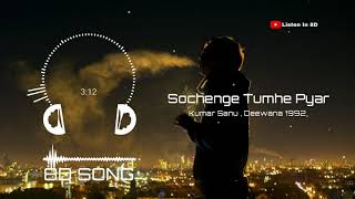 Sochenge tumhe pyar (8d audio) || Kumar Sanu Deewana 1992|| Listen in 8d