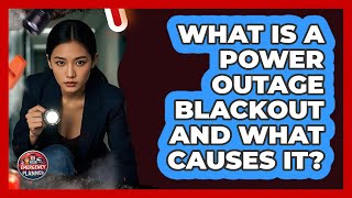What Is A Power Outage Blackout And What Causes It? - Your Emergency Planner