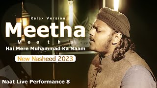 Mazharul Islam - Meetha Meetha | Naat Live Performance 8 || Relax Version || New Nasheed 2023