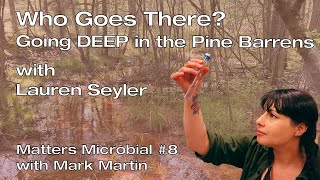 Matters Microbial #8: Who goes there? Going deep in the Pine Barrens with Lauren Seyler