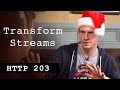 Transform Streams - HTTP203 Advent