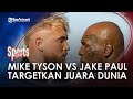 Jadwal Tinju Dunia, Mike Tyson vs Jake Paul, Sang Youtuber Targetkan Juara Dunia