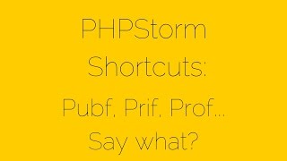 Pubf, Prif, Prof... Say what? [10/17] PHPStorm Shortcuts