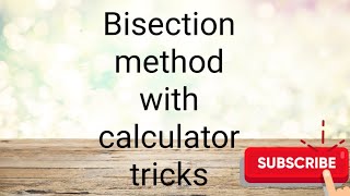 Finding root using Bisection method:with calculator tricks