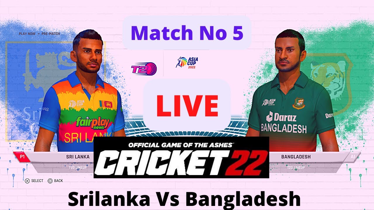 SRI LANKA Vs Bangladesh ASIA CUP 2022 MATCH LIVE |CRICKET 22 LIVE ...