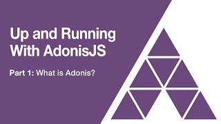 Up and Running with AdonisJS Part 1: What is Adonis?