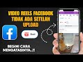 Cara Mengatasi Video Reels Facebook Tidak Ada Setelah Upload | Reels Facebook Error