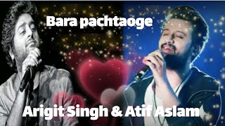 Bara pachtaoge | Atif Aslm V/S Arigit Singh | New Mixed Vocal Song | Whatapp Status | Iqbal Aashiqie