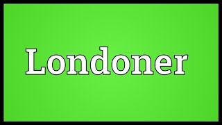 Londoner Meaning