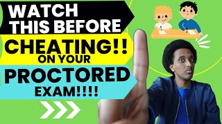 WHAT YOU NEED TO KNOW BEFORE CHEATING ON YOUR PROCTORED EXAM!!