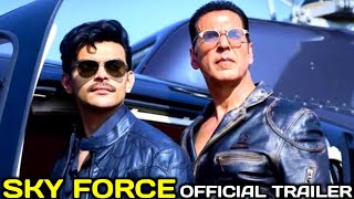 Sky Force Official Trailer | Akshay Kumar | Veer Pahariya | Sara Ali Khan | Nimrat Kaur