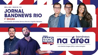 | AO VIVO | Jornal BandNews Rio - 1ª Edição e BandNews Na Área (30/04/24)