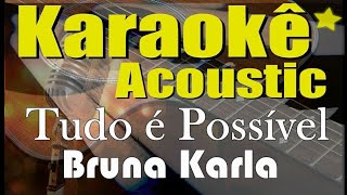 Bruna Karla - Tudo é Possível (Karaokê Acústico) playback