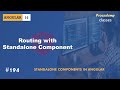 #194 Routing with Standalone Component | Standalone Components | A Complete Angular Course