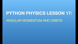 Python Physics Lesson 17: Orbits and Angular Momentum