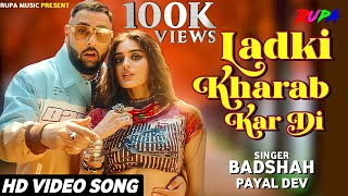 Ladki Kharab Kar Di (Video Song) Badshah, Payal Dev | Aditya Dev | Gone Girl | Latest Romance Song