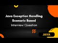 Scenario Based exception handling interview question in java | exception handling