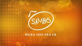 Sambô - Deixa Isso Pra Lá