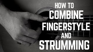 How to Combine FINGERSTYLE and STRUMMING Together.