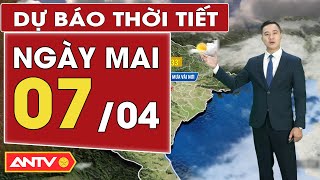 Dự báo thời tiết ngày mai 7/4: Nam Bộ nắng nóng gay gắt, Bắc bộ có mưa rải rác về đêm và sáng | ANTV