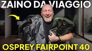 OSPREY FAIRPOINT 40, il vero ZAINO da VIAGGIO.  La Recensione.