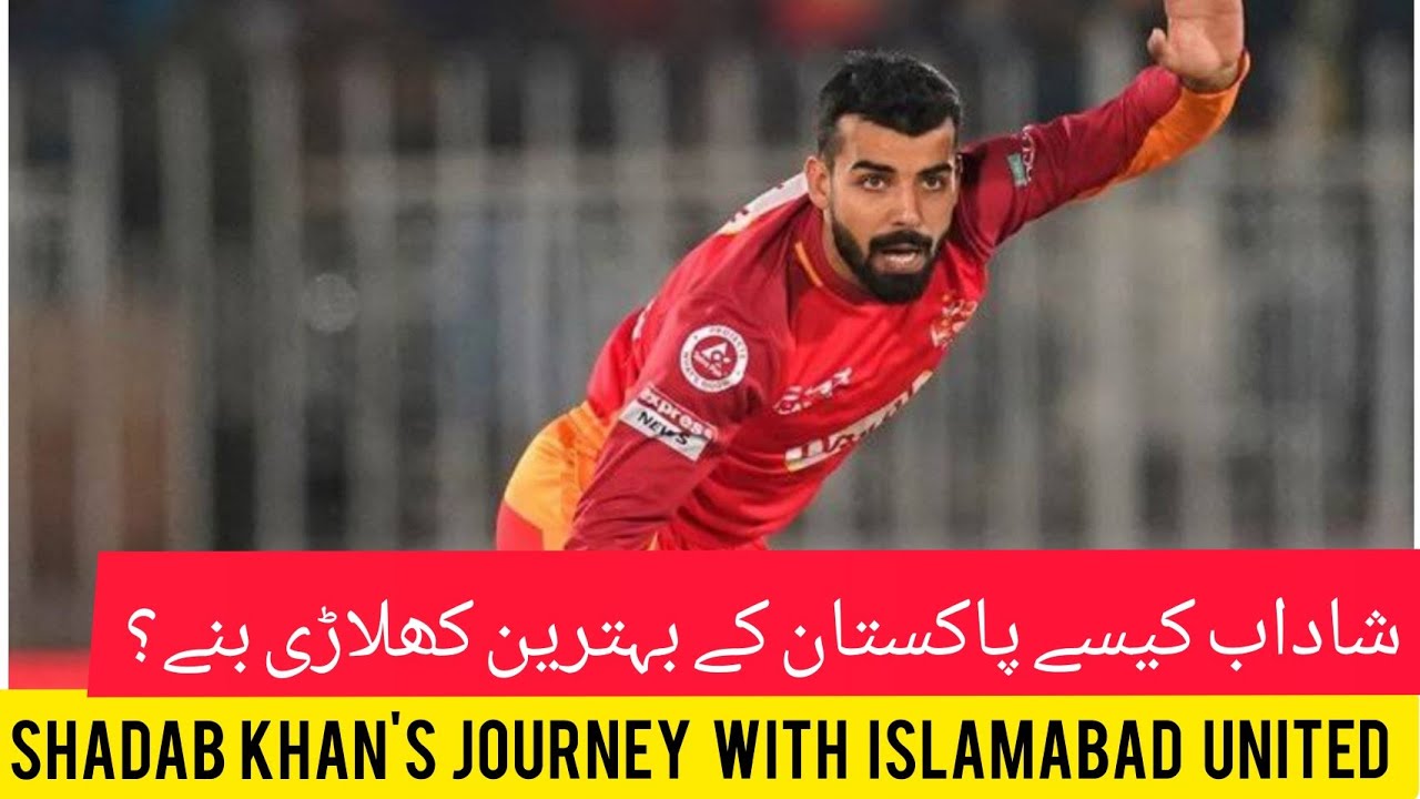 Shadab Khan's Journey From Islamabad United To Pakistan Cricket Team ...