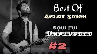 Arijit Singh | Unplugged | Best Of Arijit Singh Unplugged | #2 | Soulful | Reprise | Live | 2018